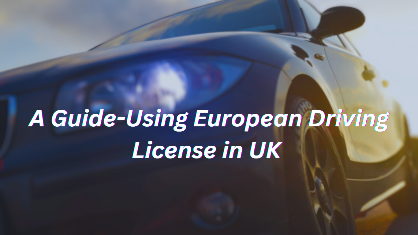 a guide using European driving license in UK