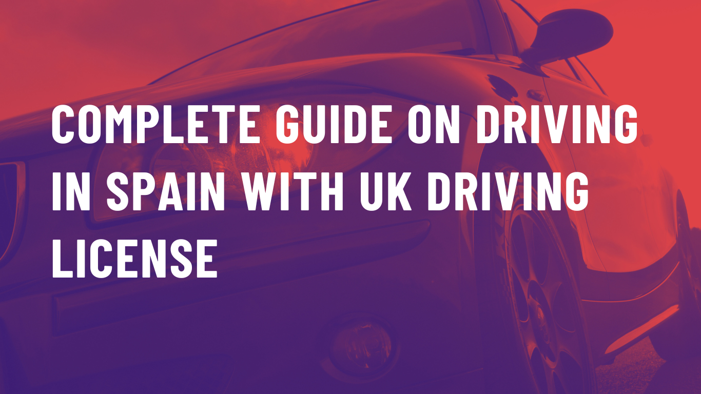 Complete Guide On Driving In Spain With Uk License