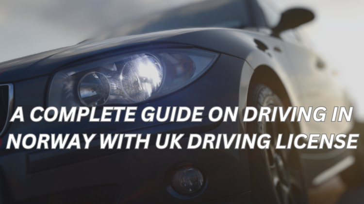 a complete guide on driving in Norway with UK driving license