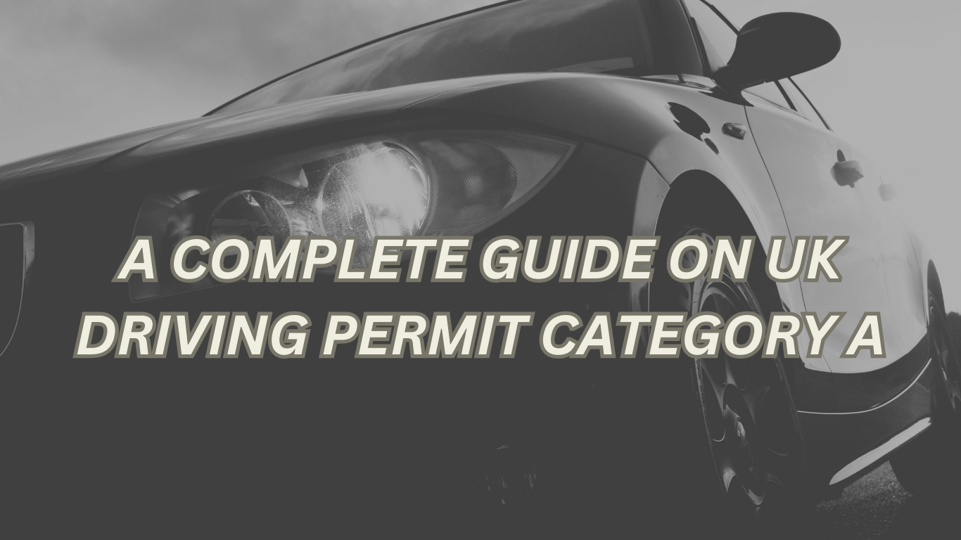 A complete guide on UK driving permit category a