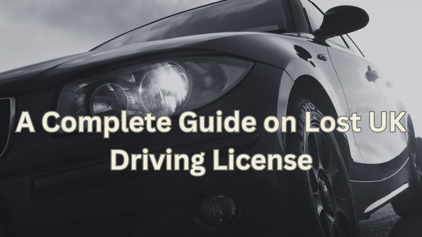 a complete guide on lost UK driving license