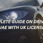 A COMPLETE GUIDE ON DRIVING IN UAE WITH UK LICENSE